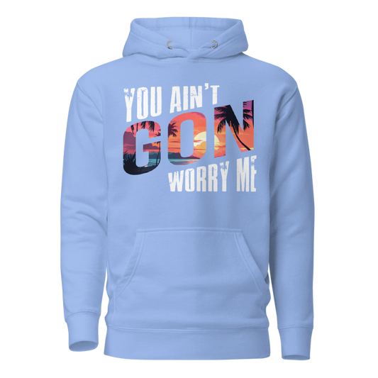 You Ain’t Gon Worry Me Hoodie – Sunset Graphic Pullover