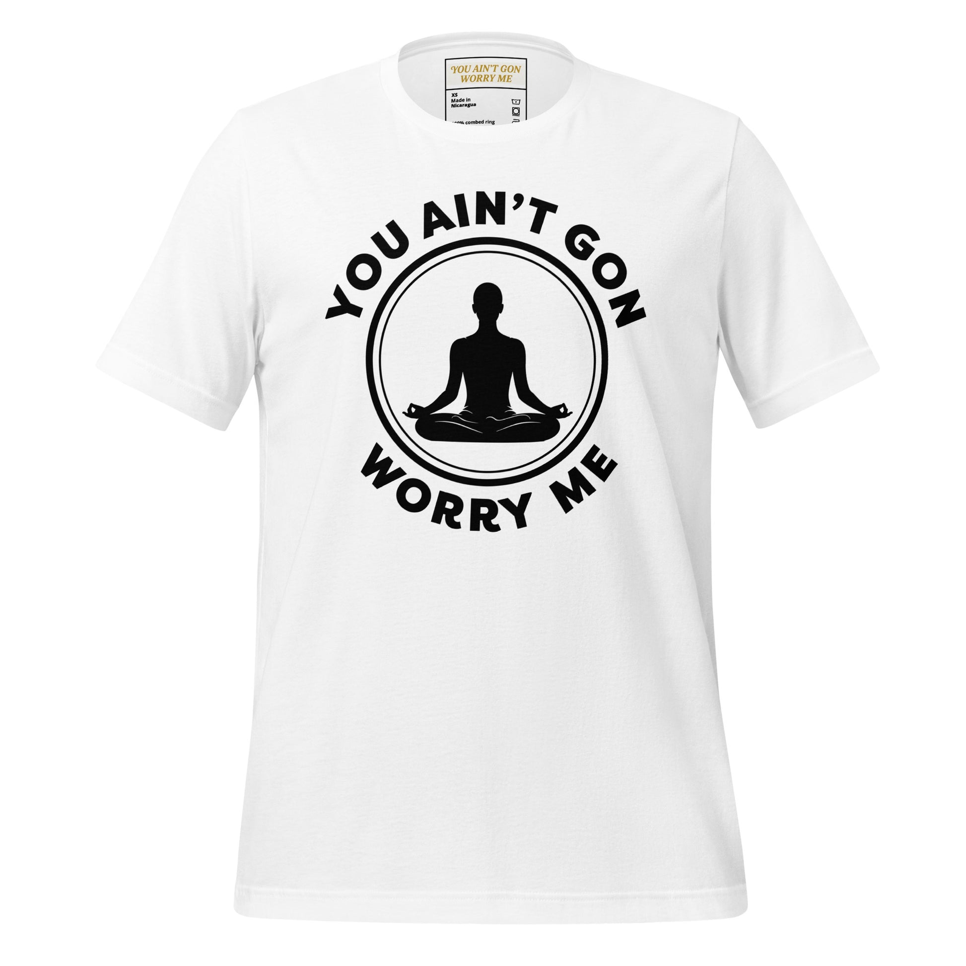 White You Ain't Gon Worry Me® Peace Edition Unisex T-Shirt with black lettering featuring a peaceful seated silhouette and a message of choosing peace over pressure.