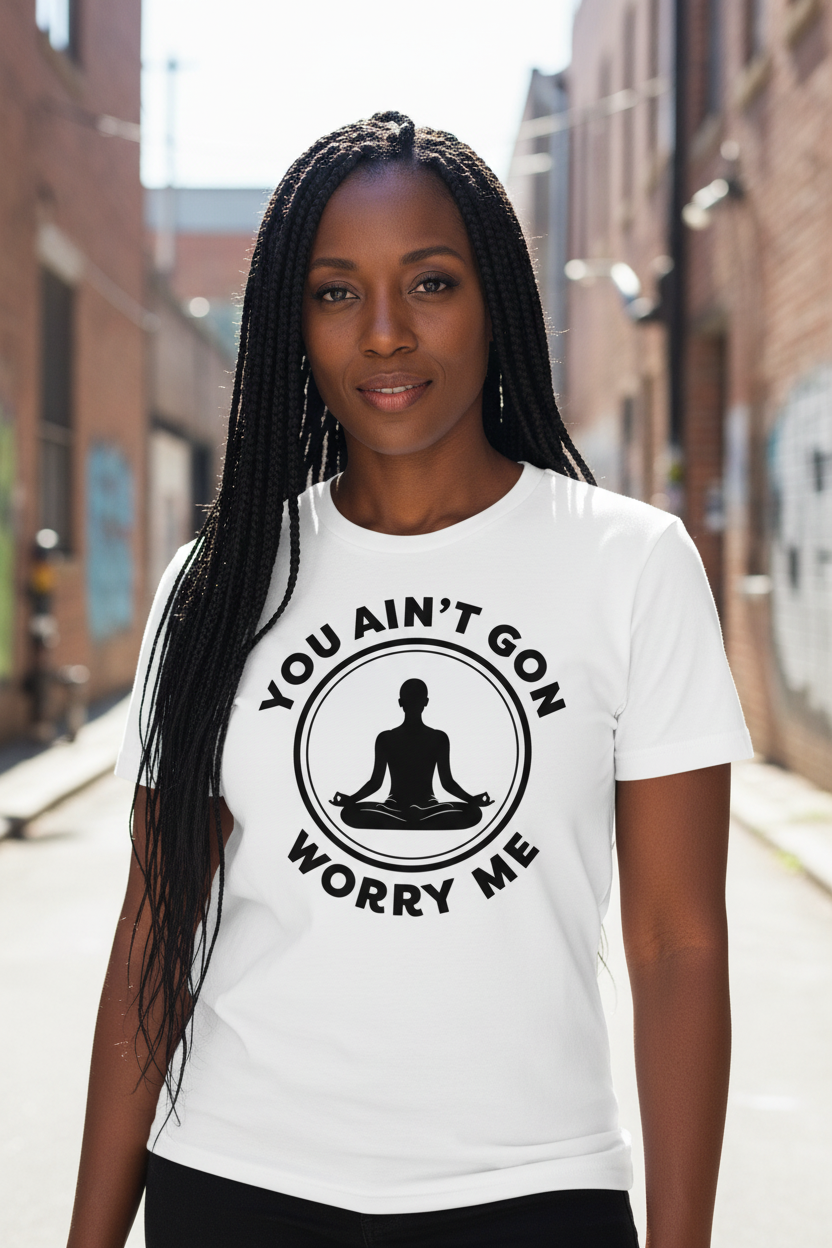 You Ain't Gon Worry Me® Peace Edition Unisex T-Shirt (Black Letters)