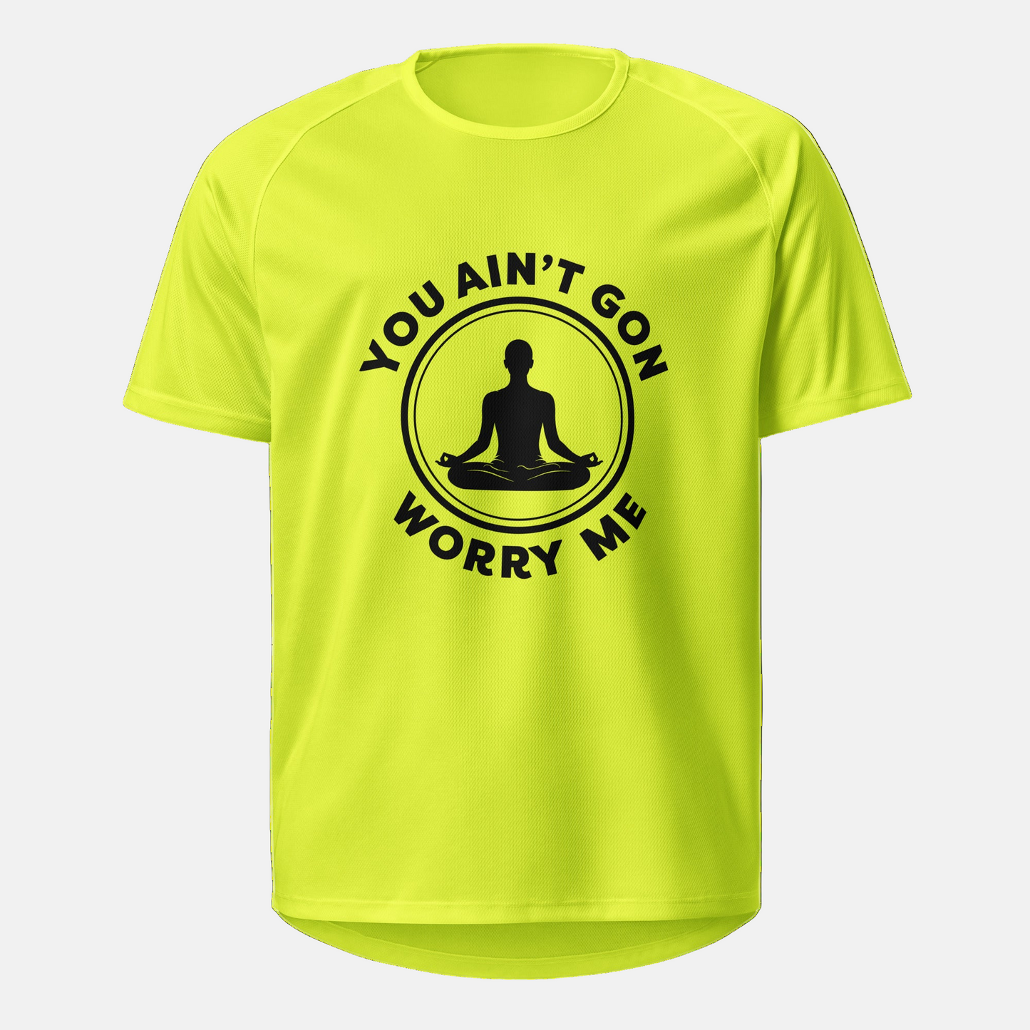 You Ain’t Gon Worry Me – Unisex Jersey Shirt (Meditating Black Letters)