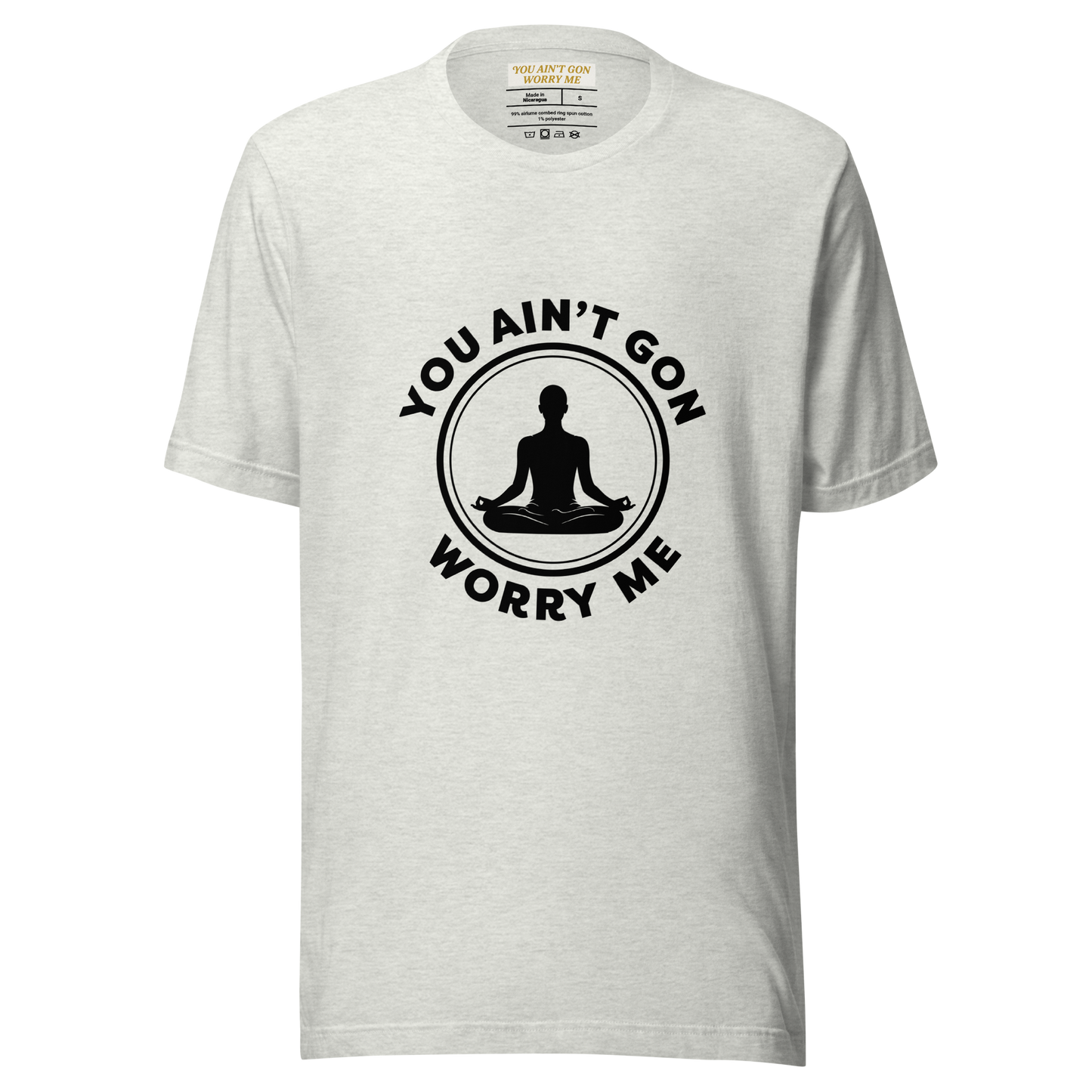 You Ain’t Gon Worry Me T-shirt-Yoga