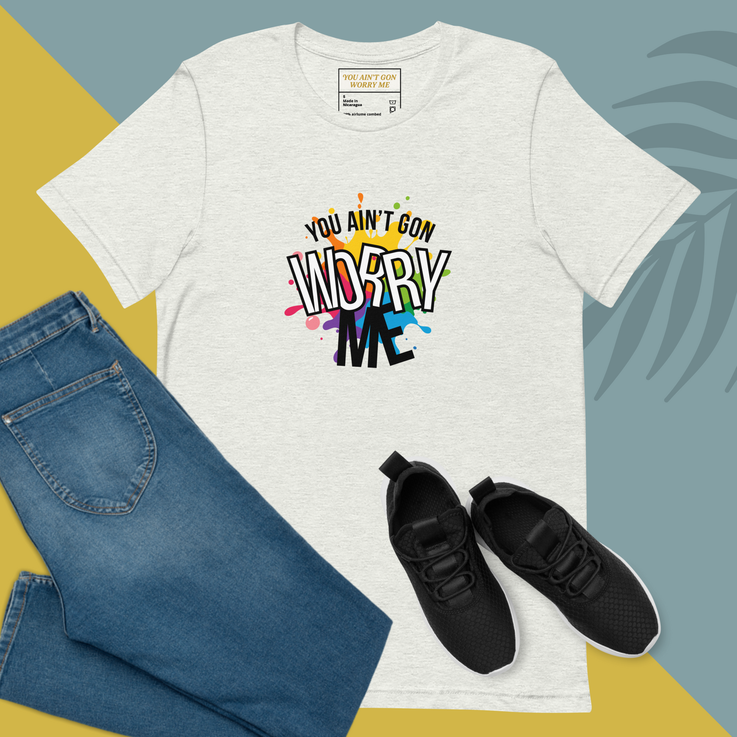 You Ain’t Gon Worry Me T-shirt Colors