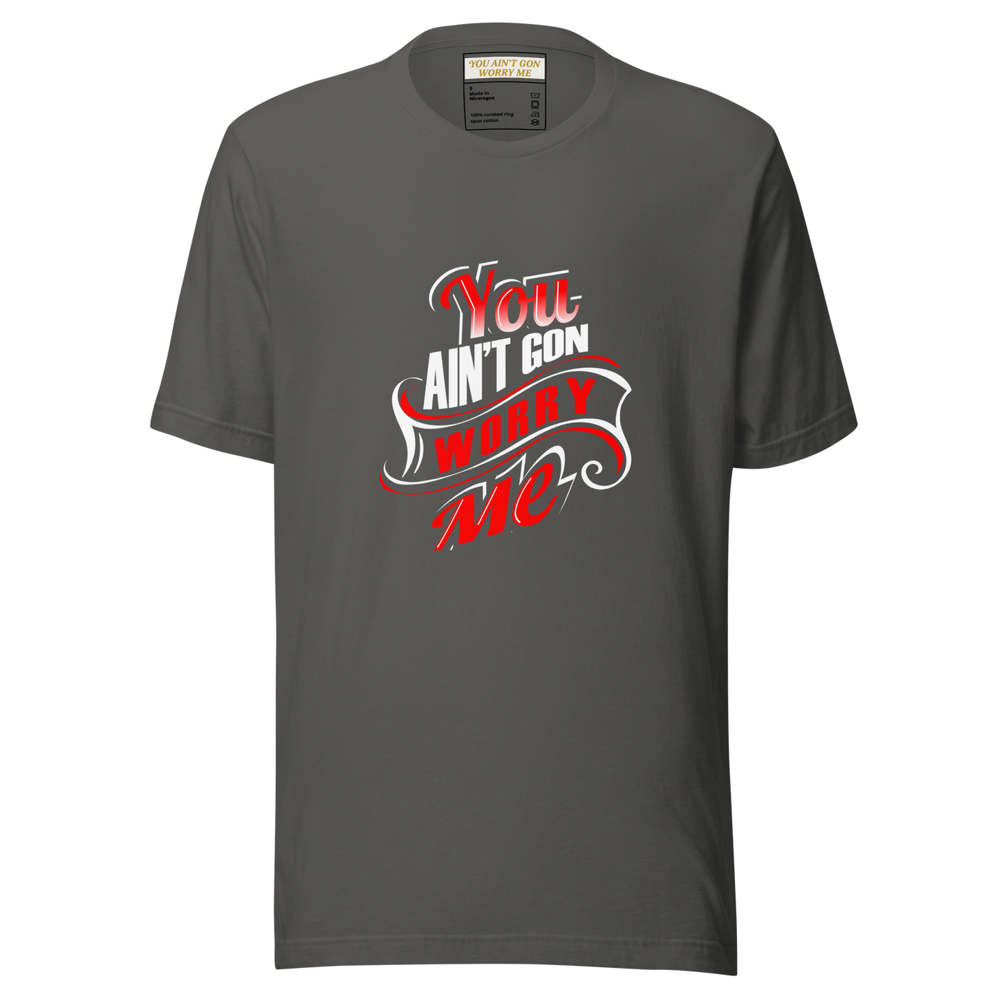You Ain’t Gon Worry Me – T-Shirt (Banner Edition)