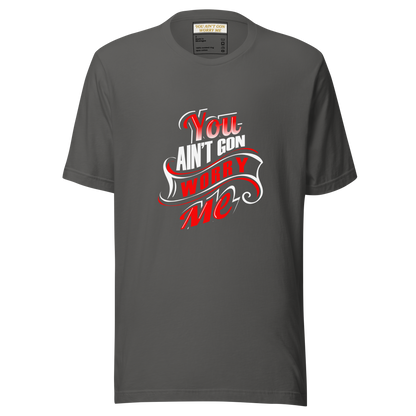 You Ain’t Gon Worry Me – T-Shirt (Banner Edition)