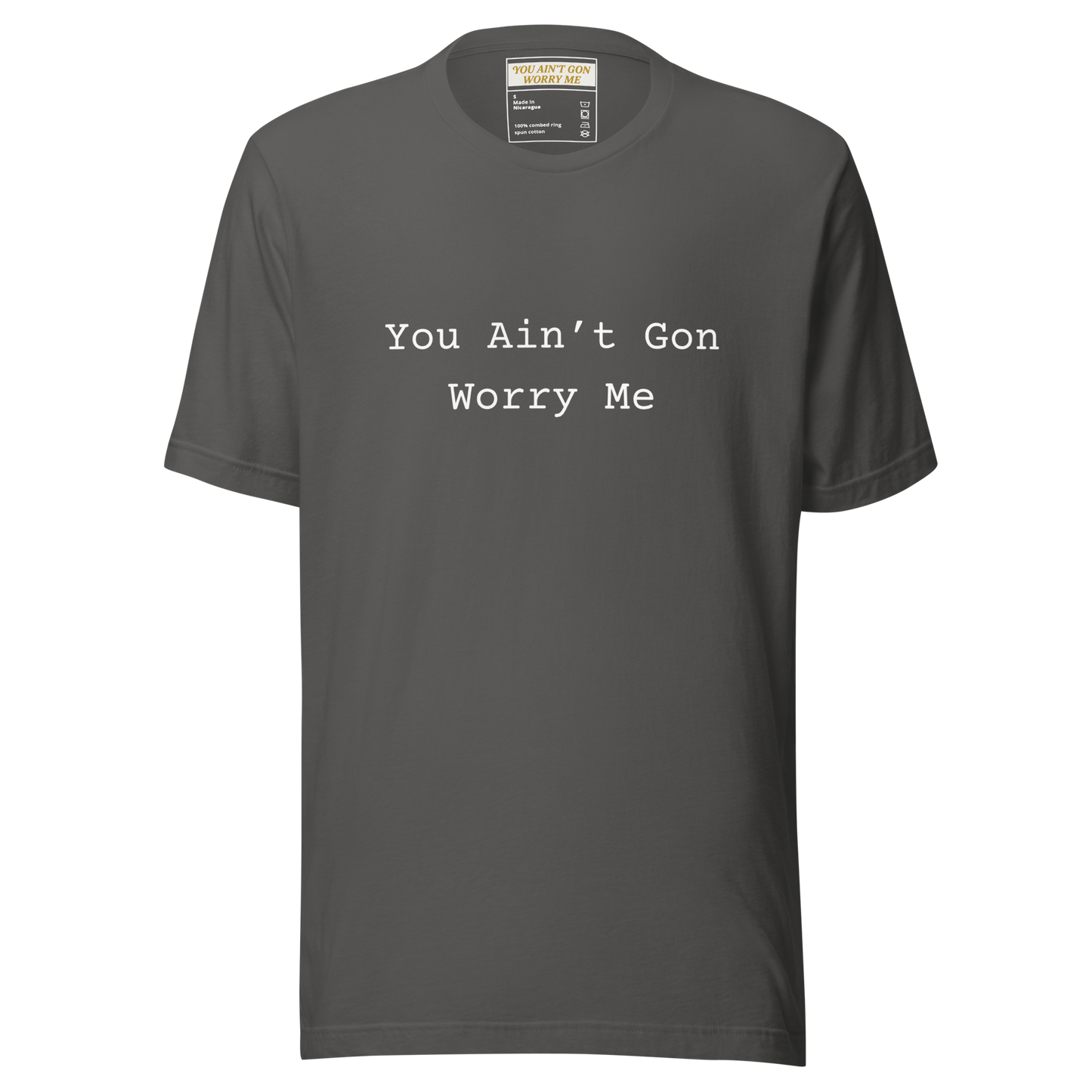 You Ain’t Gon Worry Me Unisex T-shirt