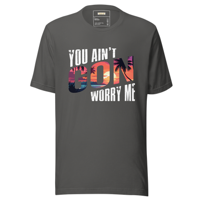 You Ain't Gon Worry Me® Sunset Edition Unisex T-Shirt