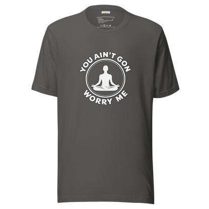 You Ain't Gon Worry Me® Peace Edition Unisex T-Shirt (White Letters)