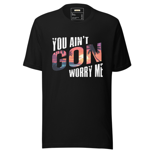 You Ain't Gon Worry Me® Sunset Edition Unisex T-Shirt