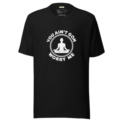 You Ain't Gon Worry Me® Peace Edition Unisex T-Shirt (White Letters)