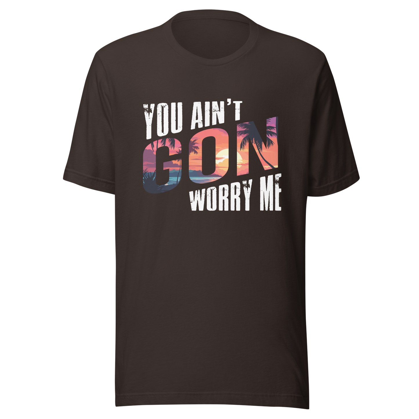You Ain’t Gon Worry Me T-shirt Sunset