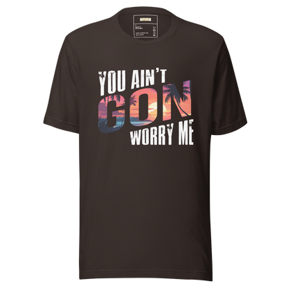 You Ain't Gon Worry Me® Sunset Edition Unisex T-Shirt