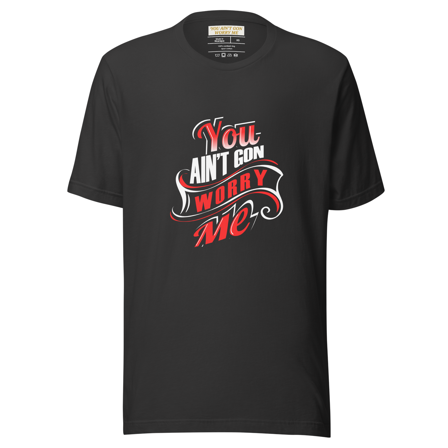 You Ain’t Gon Worry Me – T-Shirt (Banner Edition)