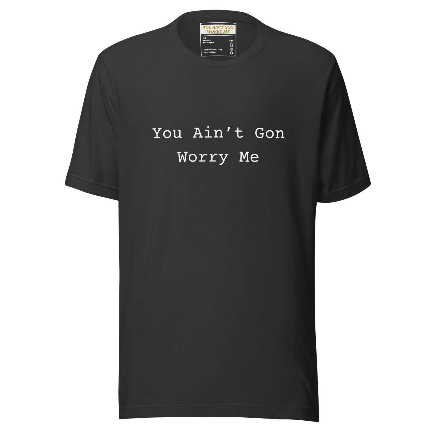 You Ain’t Gon Worry Me Unisex T-shirt