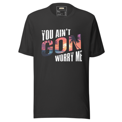 You Ain't Gon Worry Me® Sunset Edition Unisex T-Shirt