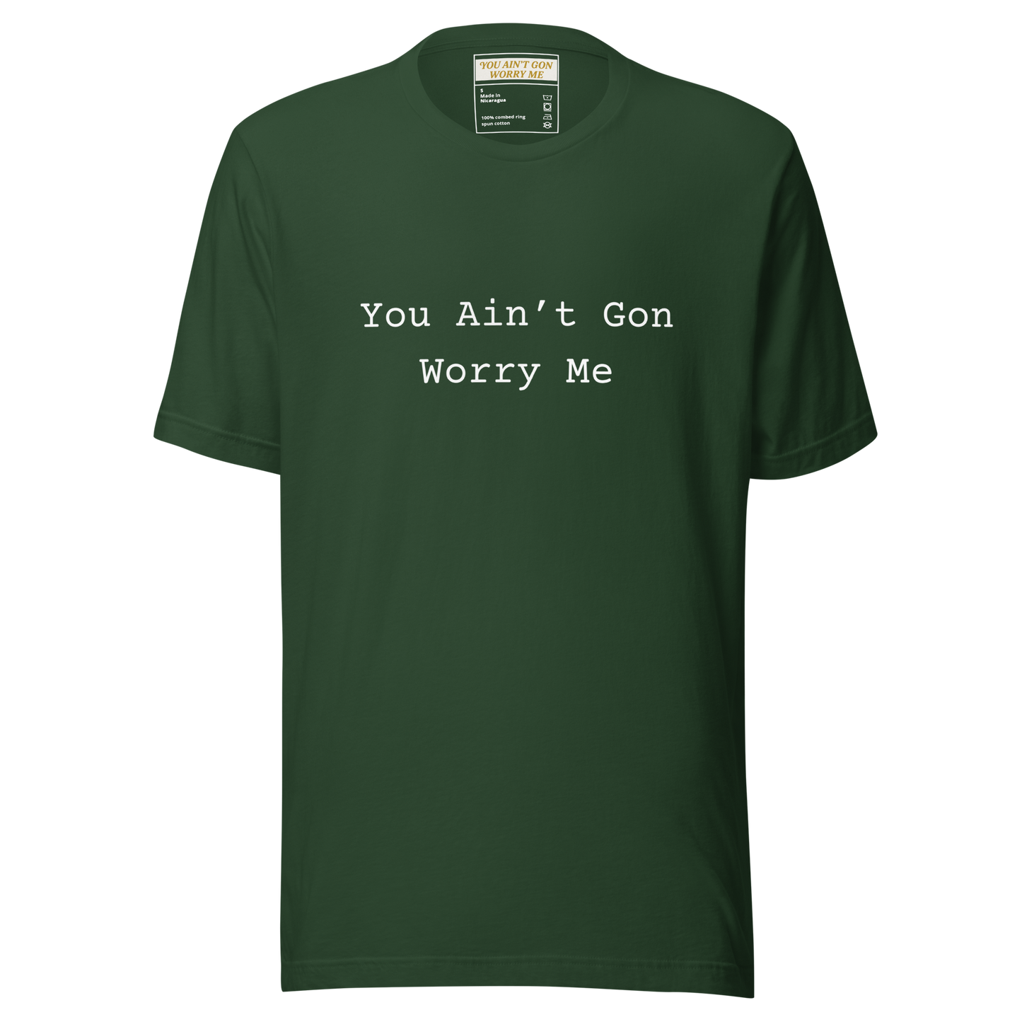 You Ain’t Gon Worry Me Unisex T-shirt