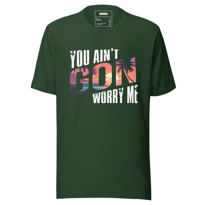 You Ain't Gon Worry Me® Sunset Edition Unisex T-Shirt