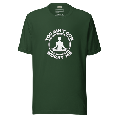 You Ain't Gon Worry Me® Peace Edition Unisex T-Shirt (White Letters)