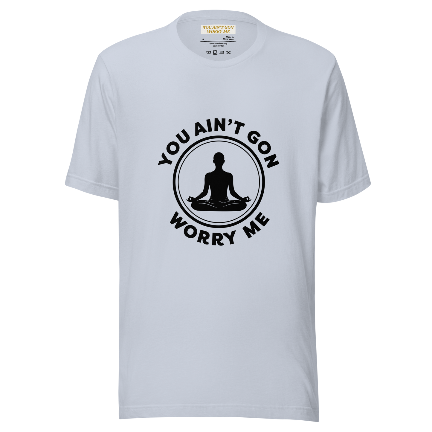 You Ain’t Gon Worry Me T-shirt-Yoga