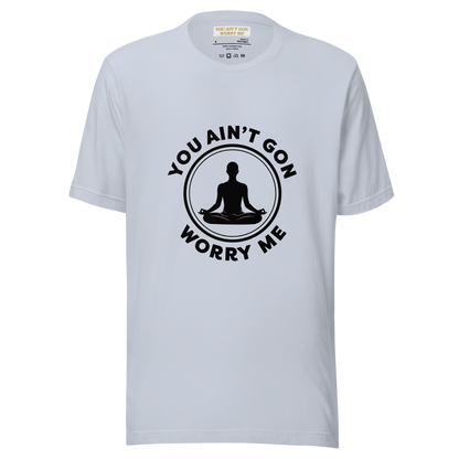 You Ain’t Gon Worry Me T-shirt-Yoga