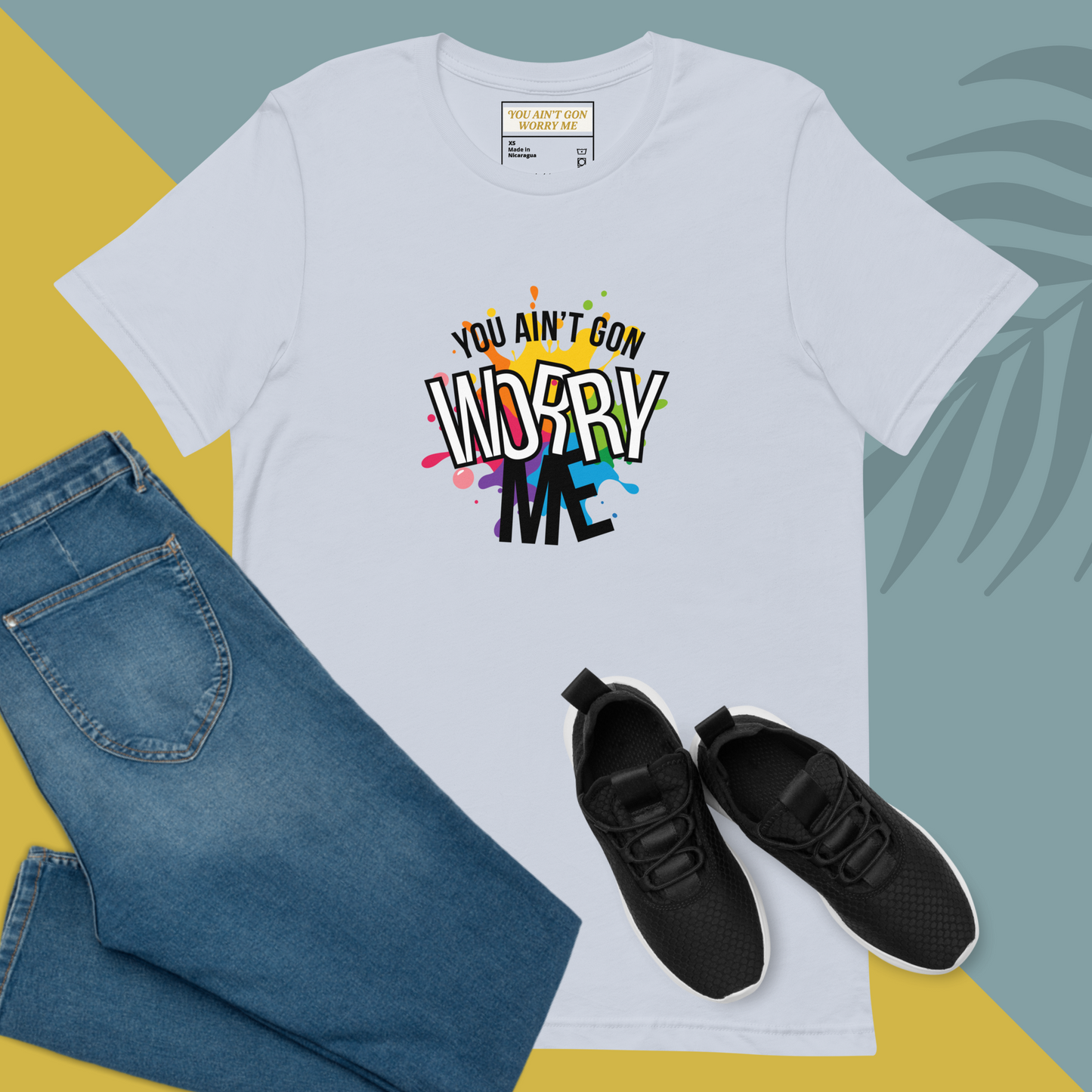 You Ain’t Gon Worry Me T-shirt Colors