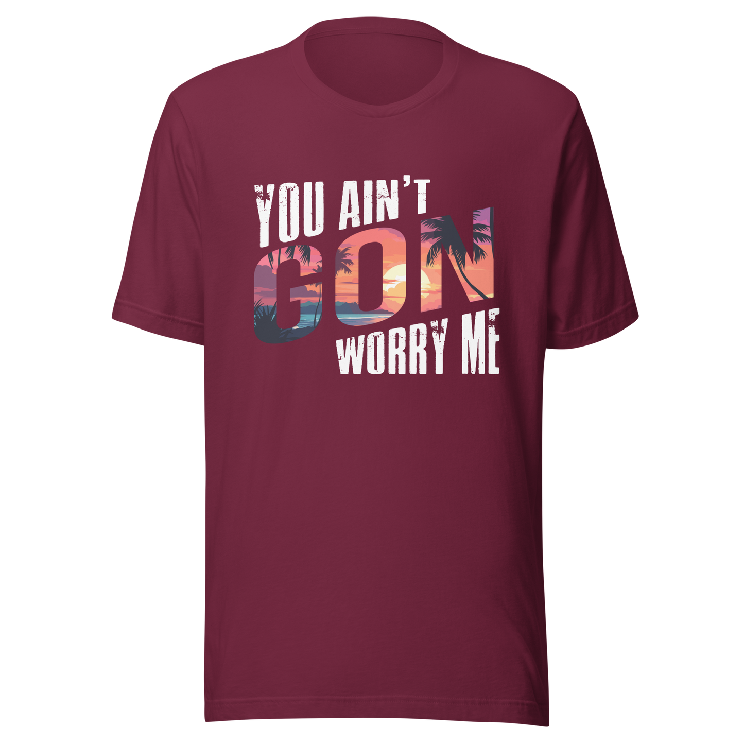 You Ain’t Gon Worry Me T-shirt Sunset