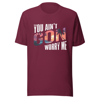 You Ain’t Gon Worry Me T-shirt Sunset
