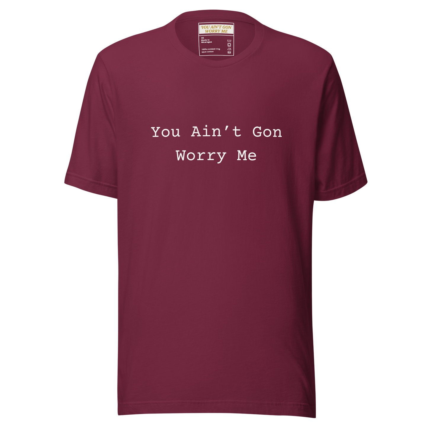 You Ain’t Gon Worry Me Unisex T-shirt