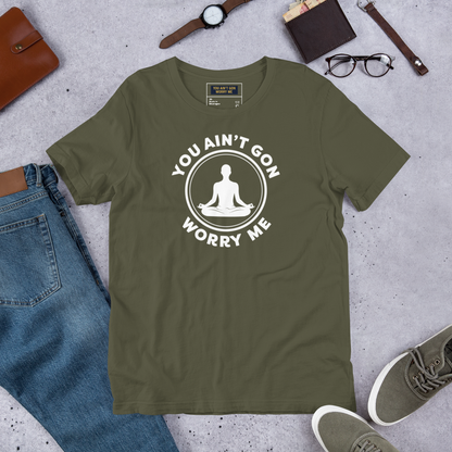 You Ain’t Gon Worry Me – Meditating T-Shirt