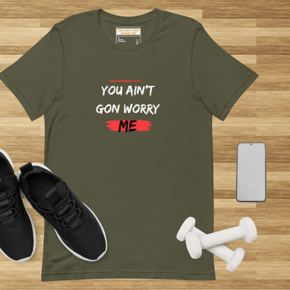You Ain’t Gon Worry Me Graphic Tee – Unisex T-Shirt