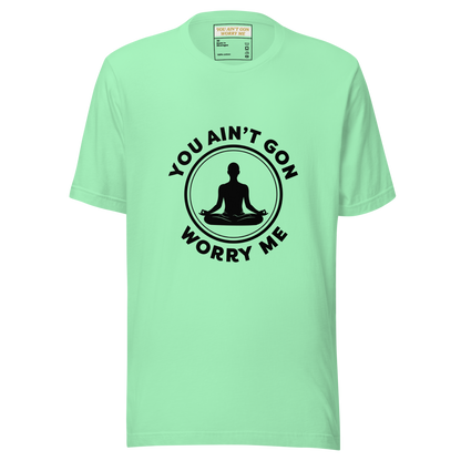 You Ain’t Gon Worry Me T-shirt-Yoga