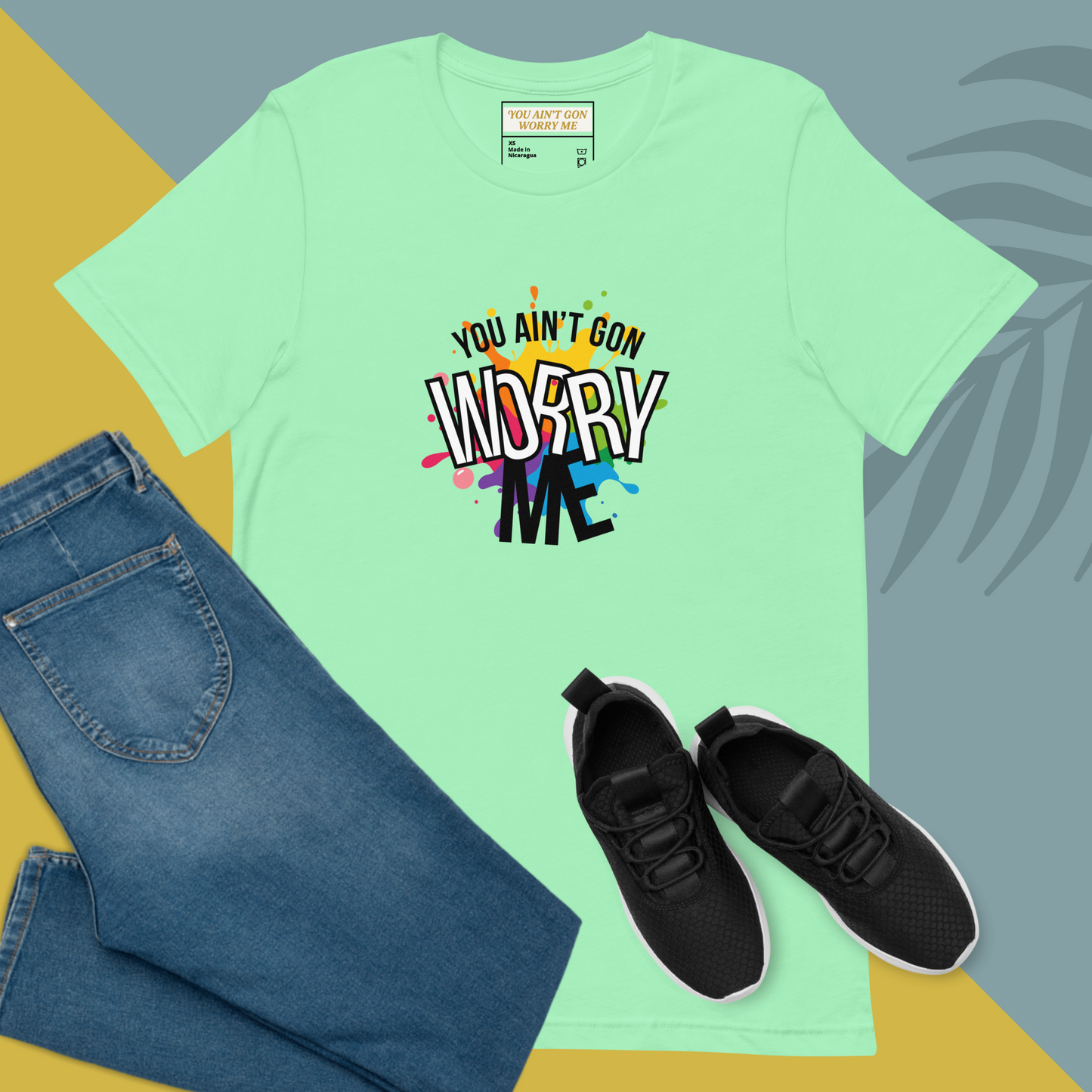 You Ain’t Gon Worry Me T-shirt Colors