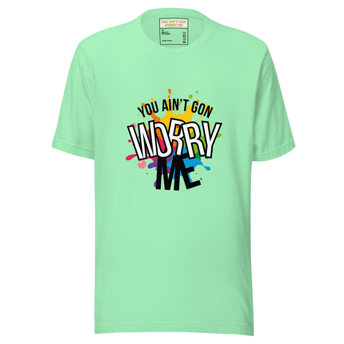 You Ain't Gon Worry Me® Splash Edition Unisex T-Shirt