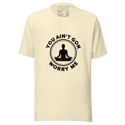 You Ain’t Gon Worry Me T-shirt-Yoga