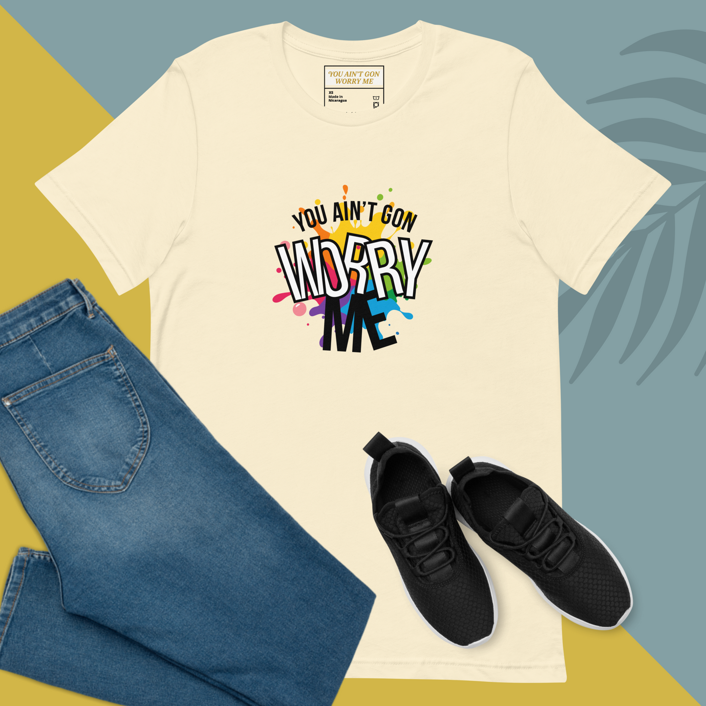 You Ain’t Gon Worry Me T-shirt Colors