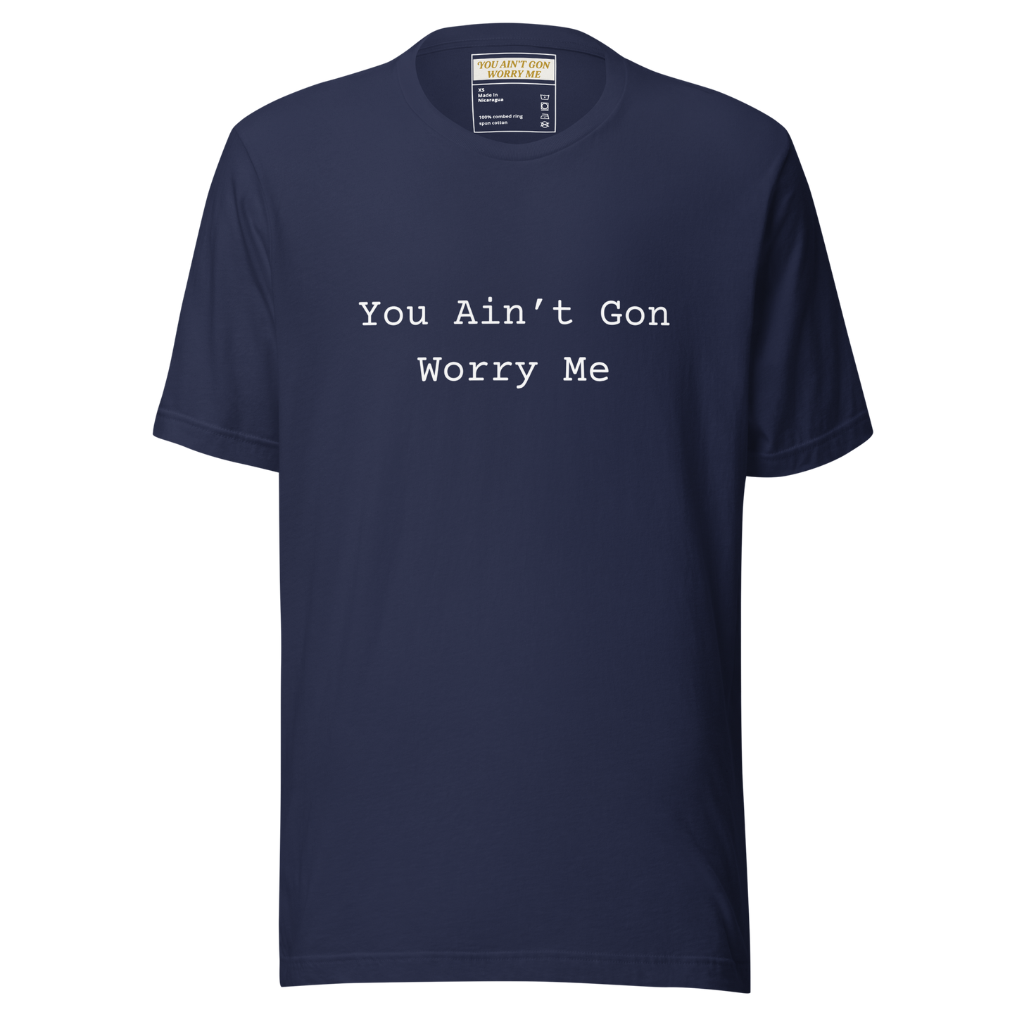 You Ain’t Gon Worry Me Unisex T-shirt
