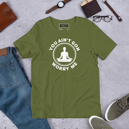 You Ain’t Gon Worry Me – Meditating T-Shirt