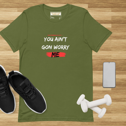 You Ain’t Gon Worry Me Graphic Tee – Unisex T-Shirt