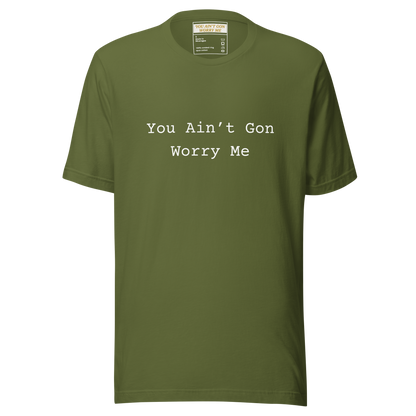 You Ain’t Gon Worry Me Unisex T-shirt