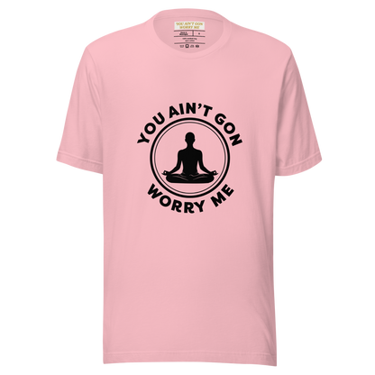 You Ain’t Gon Worry Me T-shirt-Yoga