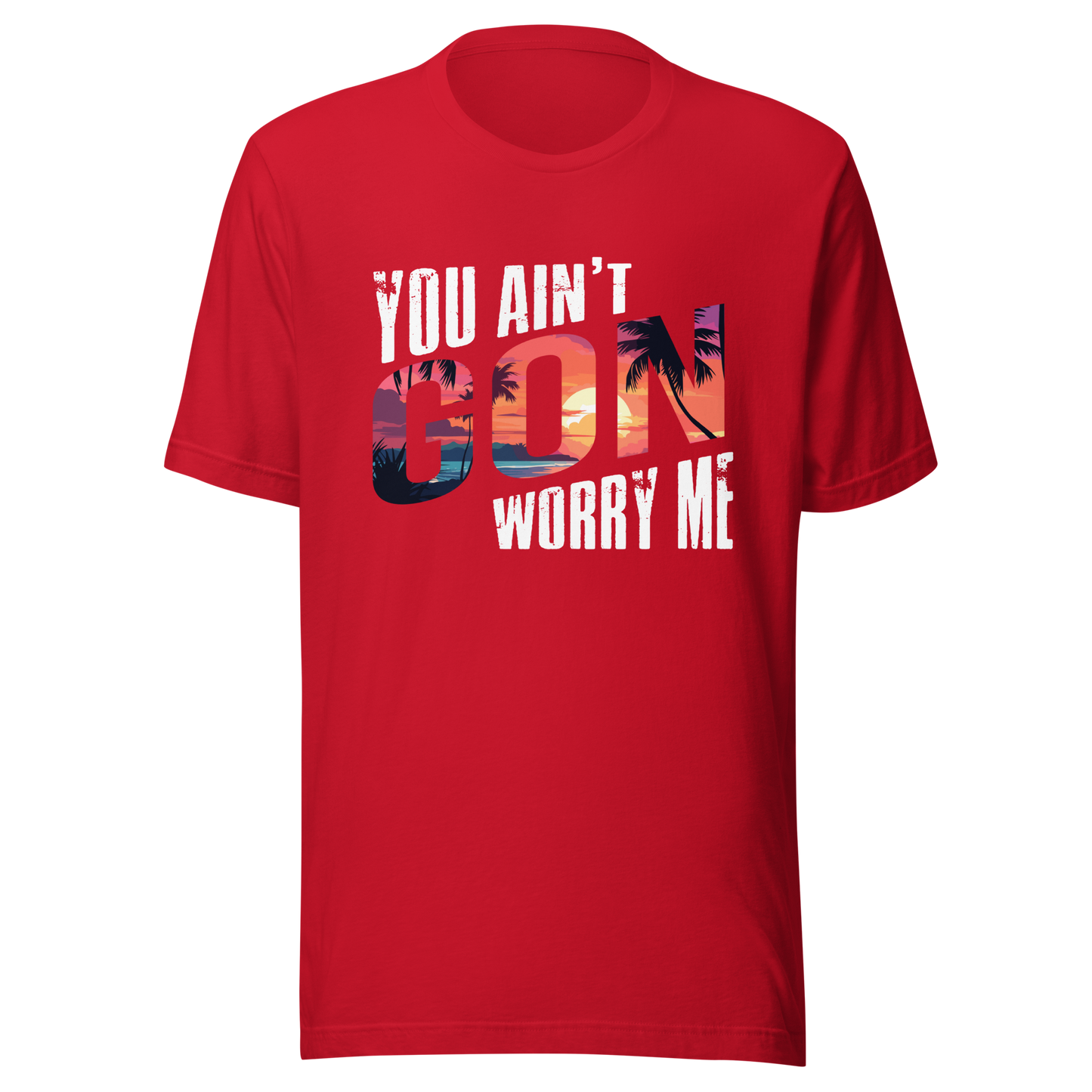 You Ain’t Gon Worry Me T-shirt Sunset
