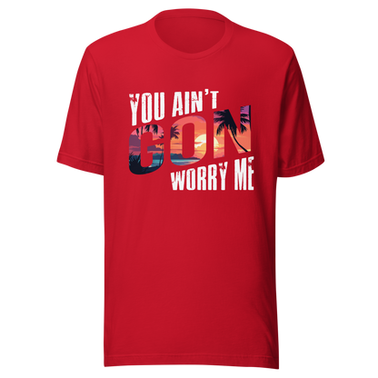 You Ain’t Gon Worry Me T-shirt Sunset