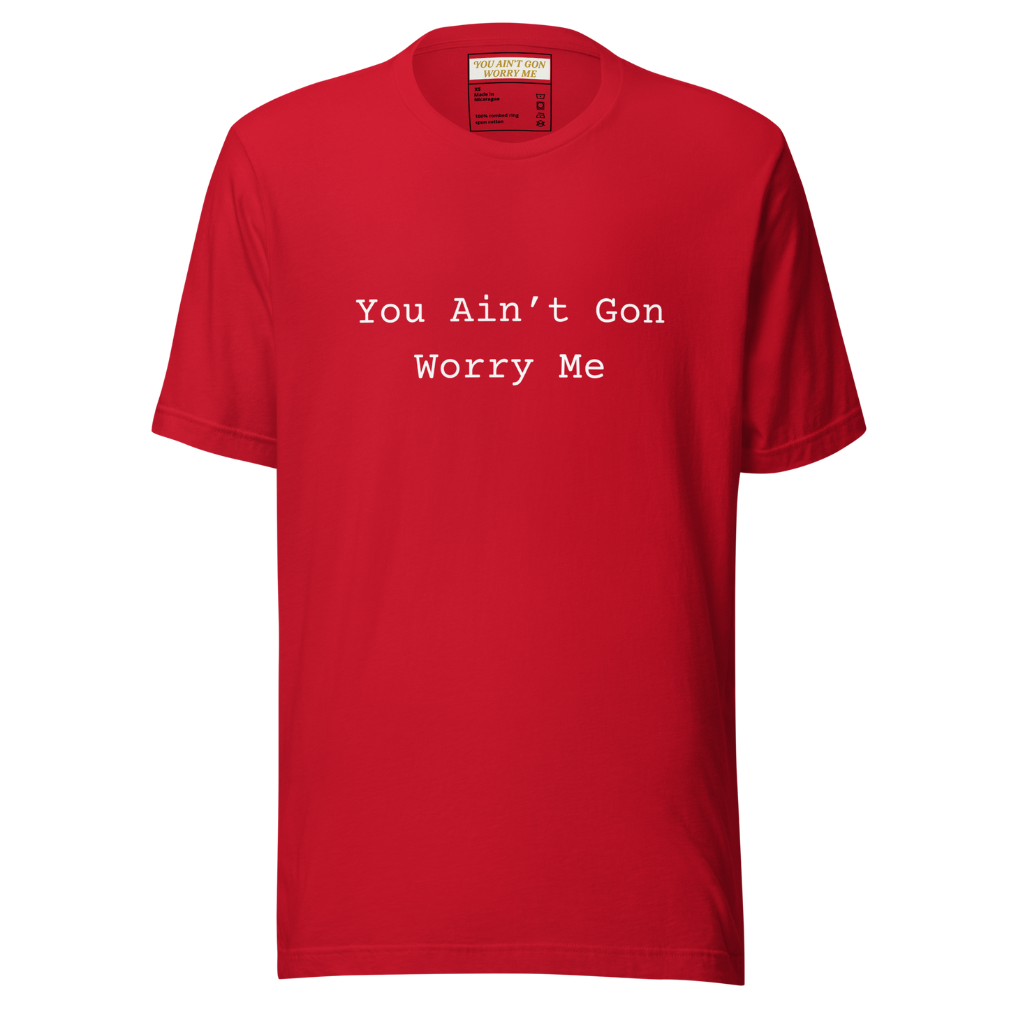 You Ain’t Gon Worry Me Unisex T-shirt
