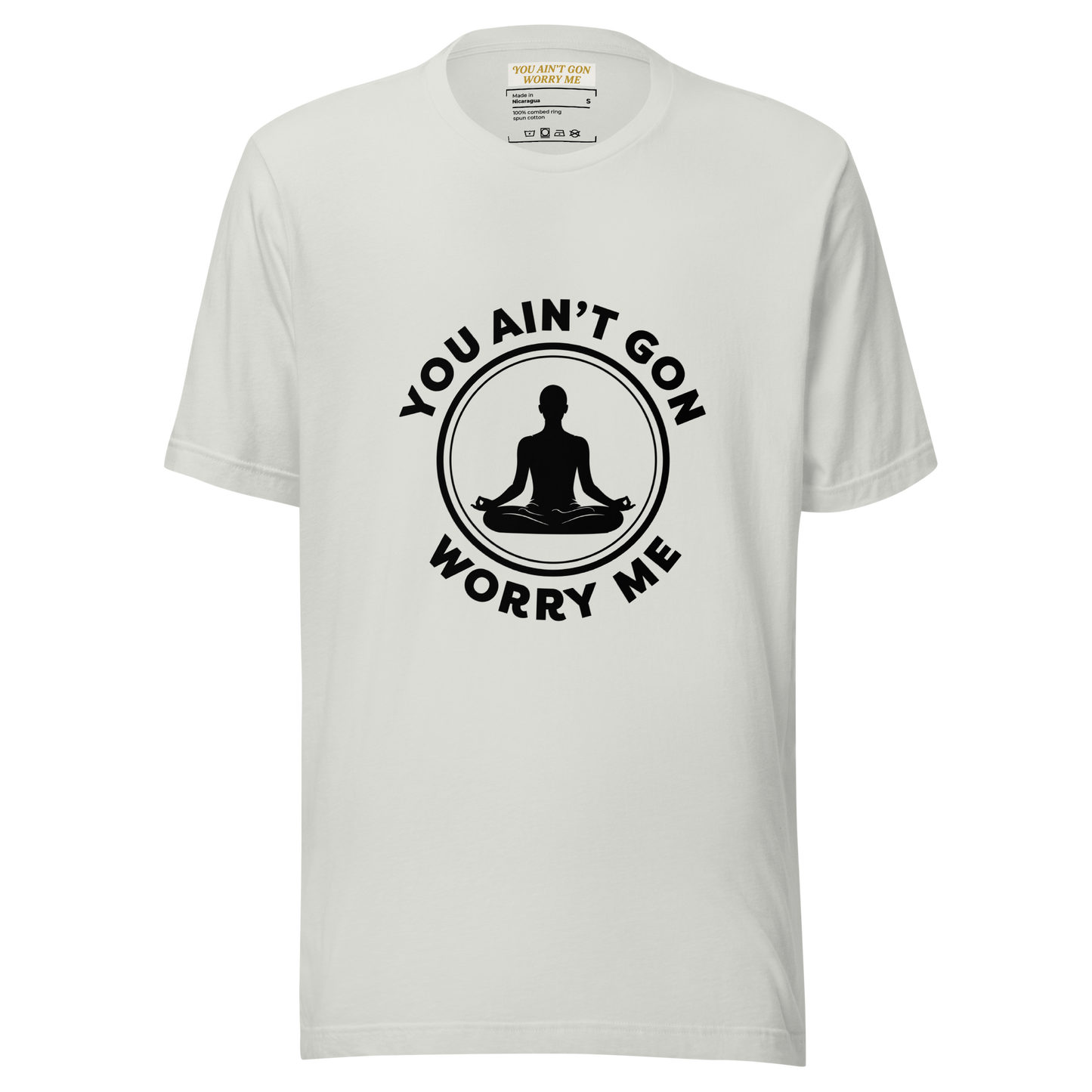 You Ain’t Gon Worry Me T-shirt-Yoga