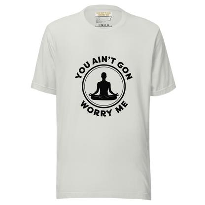 You Ain’t Gon Worry Me T-shirt-Yoga