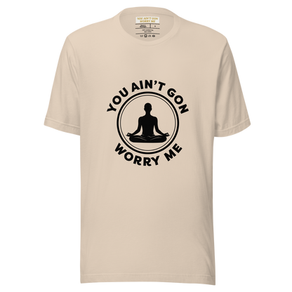 You Ain’t Gon Worry Me T-shirt-Yoga