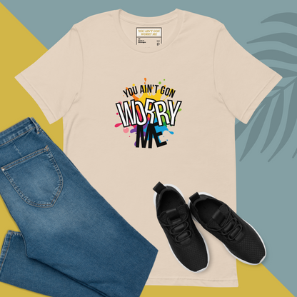 You Ain’t Gon Worry Me T-shirt Colors