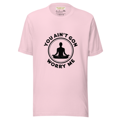 You Ain’t Gon Worry Me T-shirt-Yoga