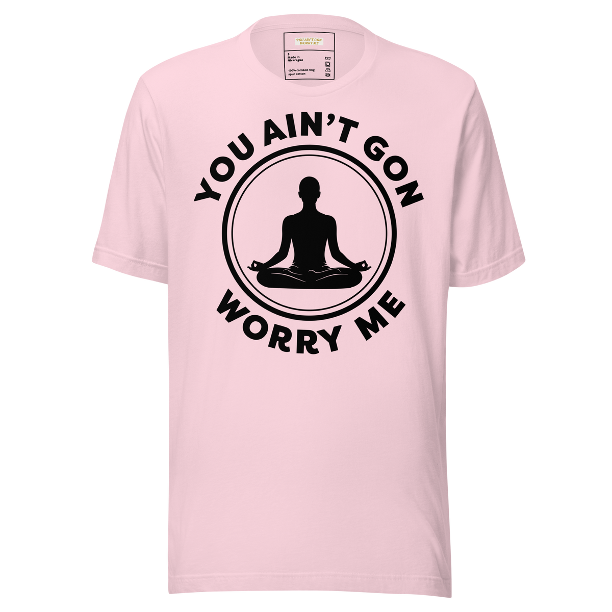 You Ain't Gon Worry Me® Peace Edition Unisex T-Shirt (Black Letters)