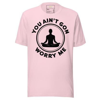 You Ain't Gon Worry Me® Peace Edition Unisex T-Shirt (Black Letters)