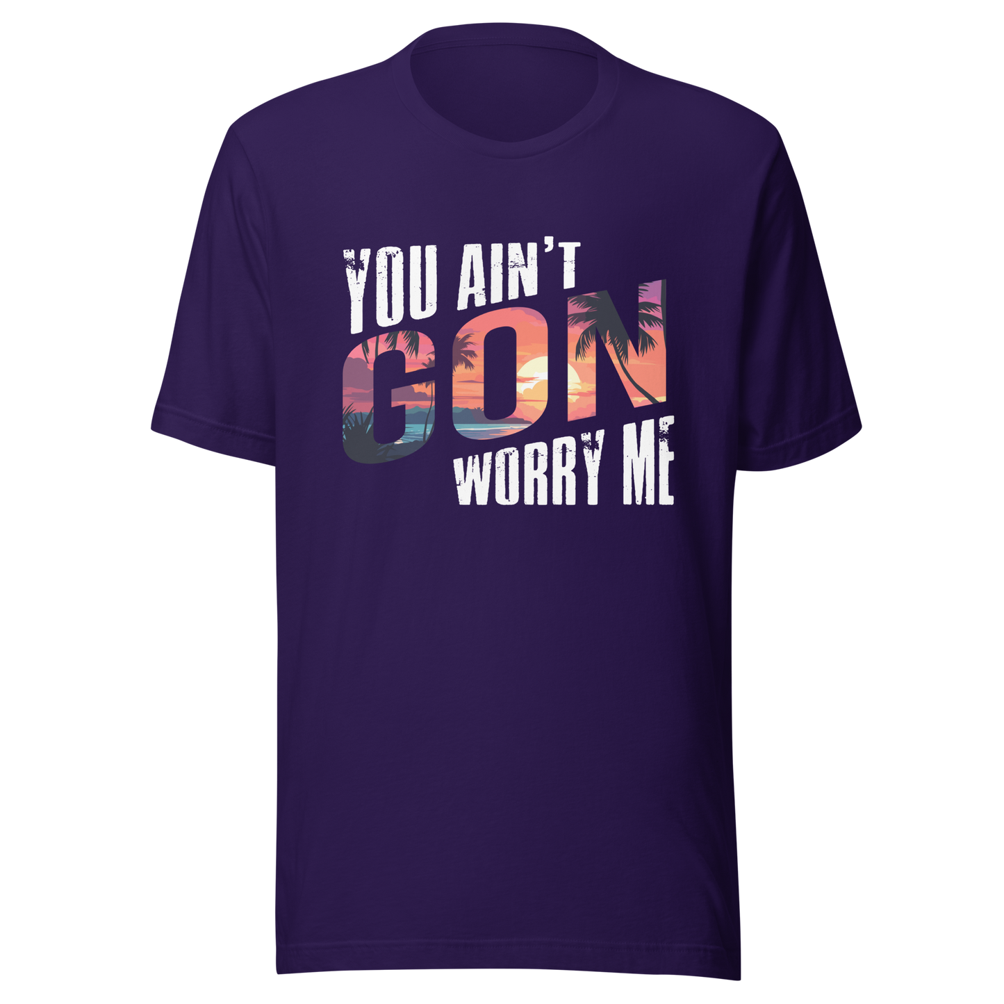 You Ain’t Gon Worry Me T-shirt Sunset